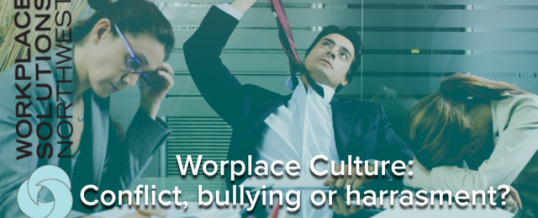 Poor organizational culture part two: conflict, bullying or harassment? 